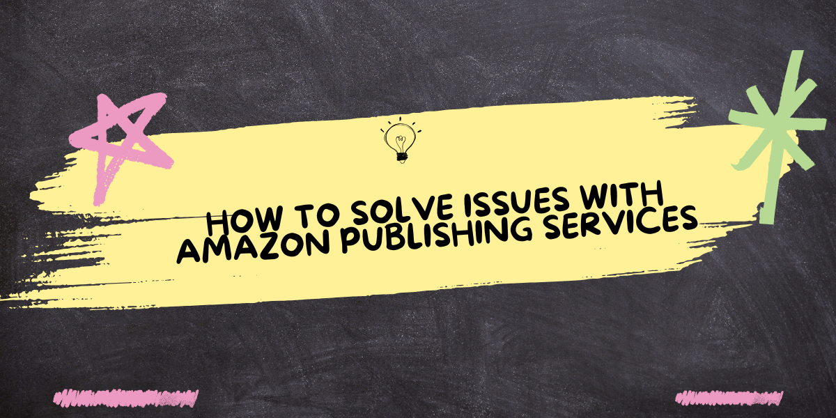 How to Solve Issues with Amazon Publishing Services